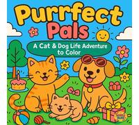 Purrfect Pals: A Cat & Dog Life Adventure to Color: A Cute and Wholesome Coloring Book of Adorable Kittens, Puppies, and Their Playful Everyday ... Fun, and Stress Relief for All Ages!