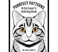 Purrfect Patterns: A Cat Lover's Coloring Book: Discover Feline Charm and Creativity in 40 Captivating Designs