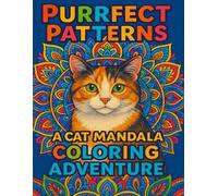 Purrfect Patterns: A Cat Mandala Coloring Adventure: Relax, Unwind, and Bring Beautiful Cat Mandalas to Life