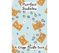 Purrfect Sudoku Puzzles: Sudoku Puzzles with Easy to Read Print about Cats, Kittens, Heart Warming, and More | 6x9, 120 Pages | 50+ Puzzles ... Great for Vacations, Holidays, and Relaxation
