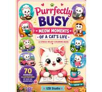Purrfectly Busy: Meow Moments of a Cat's Life Coloring Book for Adults, Teens & Kids: 70 Adorable Cat Adventures Featuring Daily Life, Fashion, ... & Relaxing Stress Relief Coloring Pages