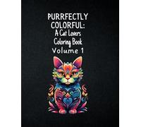 Purrfectly Colorful: A Cat Lover’s Coloring Book Vol. 1