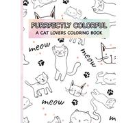 PURRFECTLY COLORFUL: A CAT LOVERS COLORING BOOK