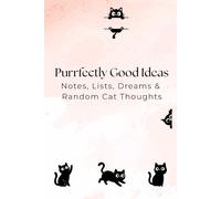 Purrfectly Good Ideas: Notes, Lists, Dreams & Random Cat Thoughts: 100 page lined notebook journal with funny cats for Cat Lovers, Gift Idea, 6" x 9"