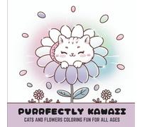 Purrfectly Kawaii: Cats and Flowers Coloring Fun for All Ages (Volume 1) (The Kawaii Cat Garden Series)