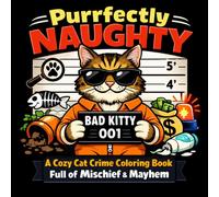 Purrfectly Naughty: A Cozy Cat Crime Coloring Book Full of Mischief & Mayhem (Cozy Crime Critters Coloring Series)
