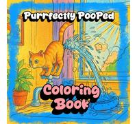 Purrfectly Pooped: A Hilariously Inappropriate 52 page Cat Coloring Book for Adults or Adventurous Kids Who Love Laughter and Cats Pooping Where They Shouldn’t. 21cm