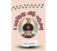 "Purrfectly Present" A young adult cat themed journal in the I Meditate with My Cat series: Reflections, ponderances, and meditations on ideas while living in the present