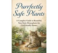 Purrfectly Safe Plants: A Complete Guide to Beautiful, Non-Toxic Houseplants for Cat-Friendly Homes