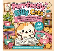 Purrfectly Silly Cats: Bold and Easy Coloring Book for Adults and Teens, 44 Cozy, Funny Cat Scenes for Stress Relief, Relaxation & Creative Fun (Purrfectly Silly Cats Coloring Books)