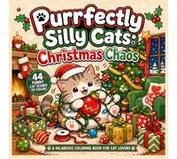 Purrfectly Silly Cats: Christmas Chaos: A Hilarious Christmas Coloring Book for Cat Lovers with 44 Funny & Cozy Cat Scenes (Purrfectly Silly Cats Coloring Books)