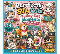 Purrfectly Silly Cats: Funny Cat Moments to Color: Bold & Easy Coloring Book , 44 Funny Cat Illustrations for Stress Relief, Relaxation & Creative Fun (Purrfectly Silly Cats Coloring Books)