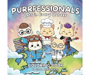 Purrfessionals: Cats in Every Career Coloring Book: A Relaxing Collection of Fun, Detailed Career-Themed Cats for Cat Lovers and Coloring Fans