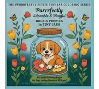Purrrfectly Adorable & Playful Dogs & Puppies in Tiny Jars: A Delightful Coloring Book Full of Snuggly, Silly, & Sweet Jar-Dwelling Dogs (The Purrrfectly Petite Tiny Jar Coloring Series)
