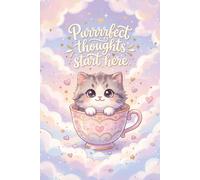Purrrrfect Thoughts Start Here.: Cute Teacup Kitten Diary for Sweet Doodles, Whimsical Daydreams, and Happy Ideas