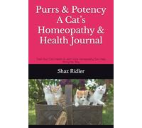 Purrs & Potency A Cat’s Homeopathy & Health Journal: Track Your Cat’s Health & Learn How Homeopathy Can Help