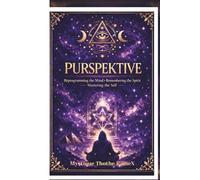 PURSPEKTIVE: Reprogramming the Mind • Remembering the Spirit • Mastering the Self