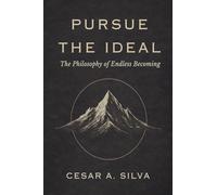 Pursue The Ideal: The Philosophy of Endless Becoming