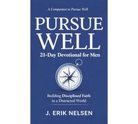Pursue Well: 21-Day Devotional for Men: Building Disciplined Faith in a Distracted World (Pursue Well Devotional Series)