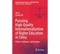 Pursuing High-Quality Internationalization of Higher Education in China: Policies, Challenges, and Strategies (Exploring Education Policy in a Globalized World: Concepts, Contexts, and Practices)