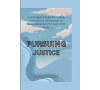 PURSUING JUSTICE: An FBI Agent's Quest for Justice, Chasing Evil, Uncovering The Supernatural And The Search For Truth: 3 (BEHIND THE SCENES 1)