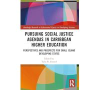 Pursuing Social Justice Agendas in Caribbean Higher Education: Perspectives and Prospects for Small Island Developing States (Routledge Research on Educational Equity in Developing Nations)
