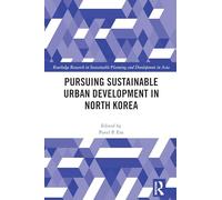 Pursuing Sustainable Urban Development in North Korea (Routledge Research in Sustainable Planning and Development in Asia)