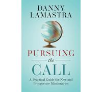 Pursuing the Call: A Practical Guide for New and Prospective Missionaries