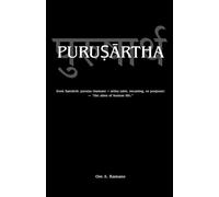 Purushartha: The Ethics of Desire, Wealth, Duty, and Liberation in Human Life