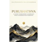 Purushathva: A Guide to Becoming a Complete Man in Modern Relationships