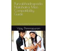 Purvabhadrapada Nakshatra Men Compatibility Guide: A Complete Vedic Matchmaking and Synastry Manual for Love, Marriage & Relationships with All 27 ... Women (27 Nakshatra Men Compatibility Series)