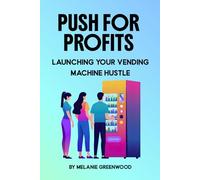 Push For Profits: Launching Your Vending Machine Hustle