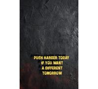 PUSH HARDER TODAY IF YOU WANT A DIFFERENT TOMORROW: Inspirational Journal - Notebook for Women / Men - Teens to Write In | Motivational Quotes (Inspirational Journals to write In)