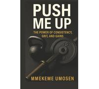 PUSH ME UP: The Power of Consistency, Grit and Gains