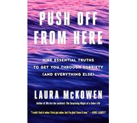Push Off from Here: Nine Essential Truths to Get You Through Sobriety (and Everything Else)