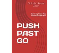 PUSH PAST GO: Surviving What Was Meant to Break You