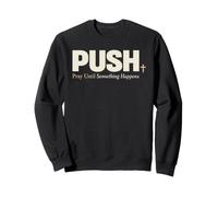 Push Pray Until Something Happens Christian Faith Sudadera