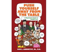Push Yourself Away from the Table: A Physician’s Guide to Weight Loss