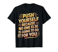 Push Yourself No One Else Will Do It For You - Camiseta