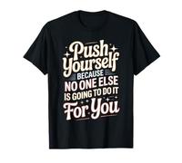 Push Yourself No One Else Will Do It For You - Camiseta