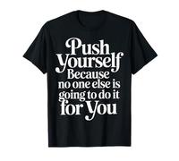Push Yourself No One Else Will Do It For You |- Camiseta