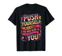 Push Yourself No One Else Will Do It For You |- Camiseta