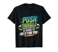 Push Yourself No One Else Will Do It For You |- Camiseta