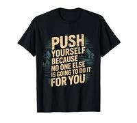 Push Yourself No One Else Will Do It For You - Camiseta