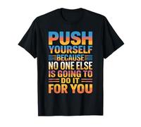 Push Yourself No One Else Will Do It For You Camiseta