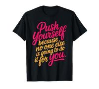 Push Yourself No One Else Will Do It For You - Camiseta