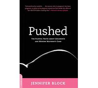 Pushed: The Painful Truth About Childbirth and Modern Maternity Care