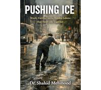 PUSHING ICE: Work, Futility, and the Hidden Labors That Hold Life Together
