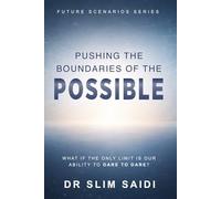 Pushing the Boundaries of the Possible: What If the Only Limit Is Our Ability to Dare to Dare?: 2 (FUTURE SCENARIOS SERIES - Reading the signals. Mapping tomorrow.)