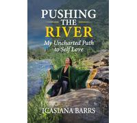 Pushing the River: My Uncharted Path to Self Love